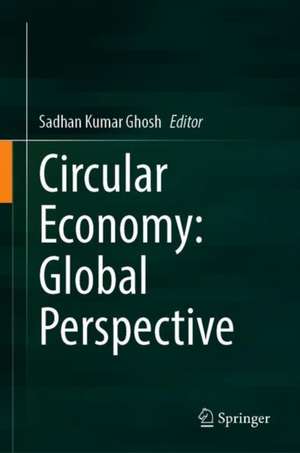 Circular Economy: Global Perspective de Sadhan Kumar Ghosh