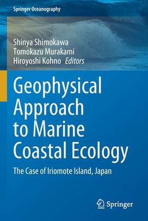 Geophysical Approach to Marine Coastal Ecology: The Case of Iriomote Island, Japan de Shinya Shimokawa