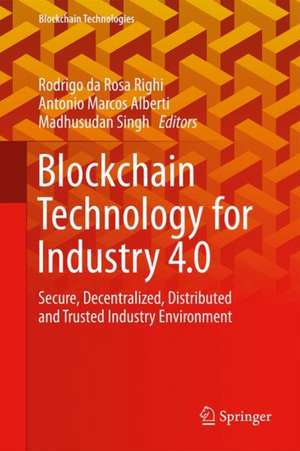 Blockchain Technology for Industry 4.0: Secure, Decentralized, Distributed and Trusted Industry Environment de Rodrigo da Rosa Righi