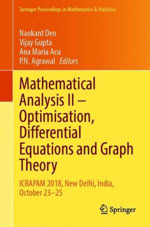 Mathematical Analysis II: Optimisation, Differential Equations and Graph Theory: ICRAPAM 2018, New Delhi, India, October 23–25 de Naokant Deo