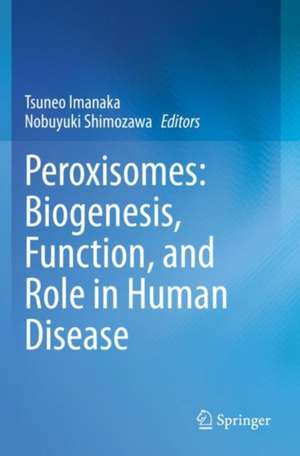 Peroxisomes: Biogenesis, Function, and Role in Human Disease de Tsuneo Imanaka