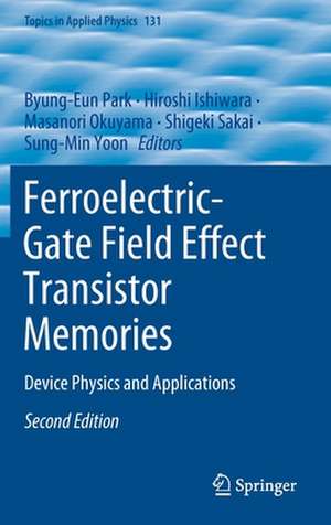 Ferroelectric-Gate Field Effect Transistor Memories: Device Physics and Applications de Byung-Eun Park