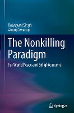 The Nonkilling Paradigm: For World Peace and Enlightenment de Katyayani Singh