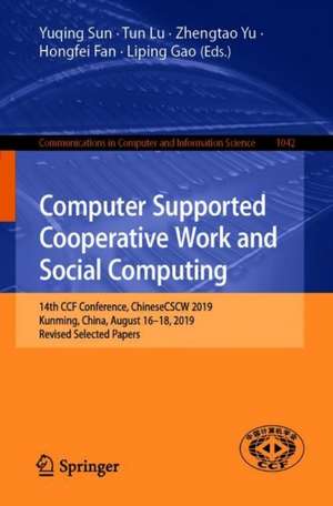 Computer Supported Cooperative Work and Social Computing: 14th CCF Conference, ChineseCSCW 2019, Kunming, China, August 16–18, 2019, Revised Selected Papers de Yuqing Sun