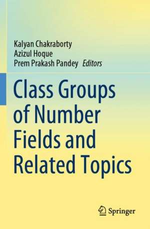 Class Groups of Number Fields and Related Topics de Kalyan Chakraborty