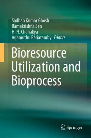 Bioresource Utilization and Bioprocess de Sadhan Kumar Ghosh