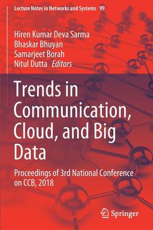 Trends in Communication, Cloud, and Big Data: Proceedings of 3rd National Conference on CCB, 2018 de Hiren Kumar Deva Sarma