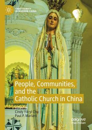 People, Communities, and the Catholic Church in China de Cindy Yik-yi Chu