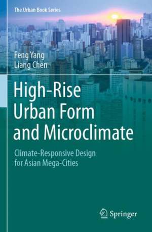 High-Rise Urban Form and Microclimate: Climate-Responsive Design for Asian Mega-Cities de Feng Yang