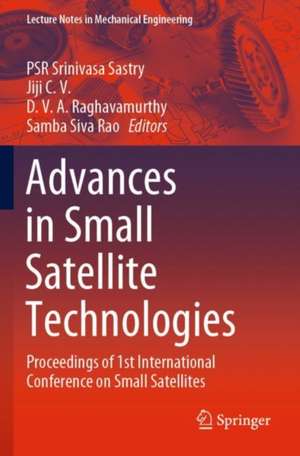 Advances in Small Satellite Technologies: Proceedings of 1st International Conference on Small Satellites de PSR Srinivasa Sastry