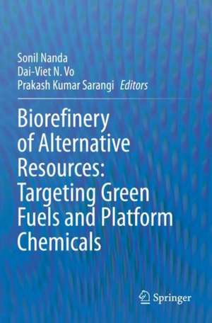 Biorefinery of Alternative Resources: Targeting Green Fuels and Platform Chemicals de Sonil Nanda