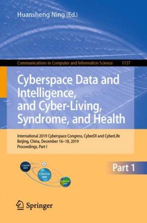 Cyberspace Data and Intelligence, and Cyber-Living, Syndrome, and Health: International 2019 Cyberspace Congress, CyberDI and CyberLife, Beijing, China, December 16–18, 2019, Proceedings, Part I de Huansheng Ning