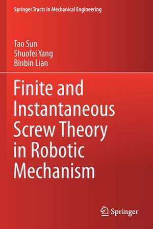 Finite and Instantaneous Screw Theory in Robotic Mechanism de Tao Sun