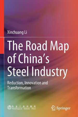 The Road Map of China's Steel Industry: Reduction, Innovation and Transformation de Xinchuang Li