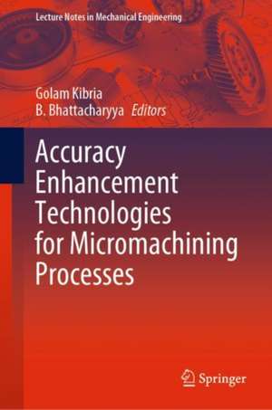 Accuracy Enhancement Technologies for Micromachining Processes de Golam Kibria