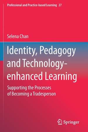 Identity, Pedagogy and Technology-enhanced Learning: Supporting the Processes of Becoming a Tradesperson de Selena Chan