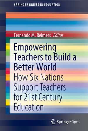 Empowering Teachers to Build a Better World: How Six Nations Support Teachers for 21st Century Education de Fernando M. Reimers