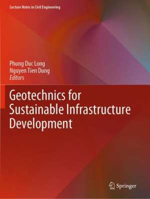 Geotechnics for Sustainable Infrastructure Development de Phung Duc Long