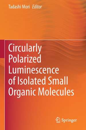 Circularly Polarized Luminescence of Isolated Small Organic Molecules de Tadashi Mori