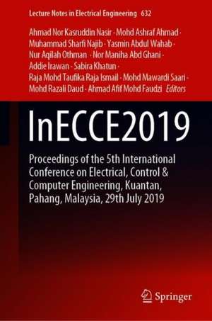 InECCE2019: Proceedings of the 5th International Conference on Electrical, Control & Computer Engineering, Kuantan, Pahang, Malaysia, 29th July 2019 de Ahmad Nor Kasruddin Nasir