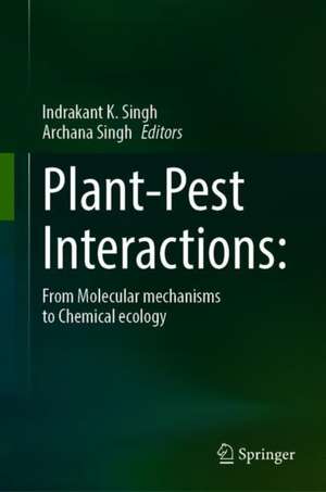 Plant-Pest Interactions: From Molecular Mechanisms to Chemical Ecology: Chemical Ecology de Indrakant K. Singh