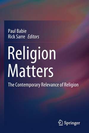 Religion Matters: The Contemporary Relevance of Religion de Paul Babie