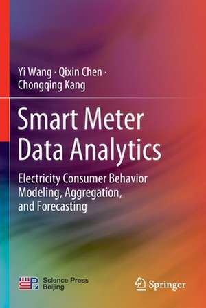 Smart Meter Data Analytics: Electricity Consumer Behavior Modeling, Aggregation, and Forecasting de Yi Wang