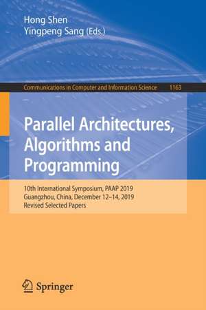 Parallel Architectures, Algorithms and Programming: 10th International Symposium, PAAP 2019, Guangzhou, China, December 12–14, 2019, Revised Selected Papers de Hong Shen