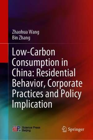 Low-Carbon Consumption in China: Residential Behavior, Corporate Practices and Policy Implication de Zhaohua Wang