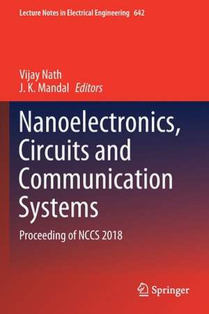 Nanoelectronics, Circuits and Communication Systems: Proceeding of NCCS 2018 de Vijay Nath