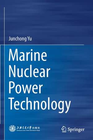 Marine Nuclear Power Technology de Junchong Yu