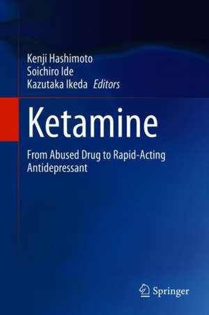 Ketamine: From Abused Drug to Rapid-Acting Antidepressant de Kenji Hashimoto