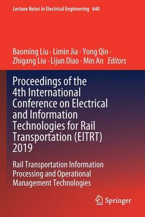 Proceedings of the 4th International Conference on Electrical and Information Technologies for Rail Transportation (EITRT) 2019: Rail Transportation Information Processing and Operational Management Technologies de Baoming Liu