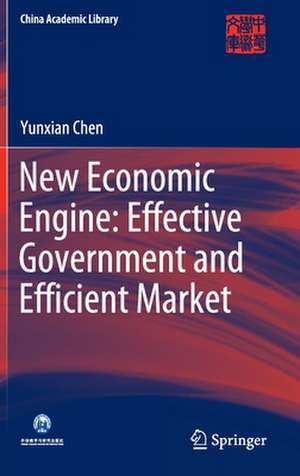 New Economic Engine: Effective Government and Efficient Market de Yunxian Chen