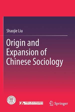 Origin and Expansion of Chinese Sociology de Shaojie Liu