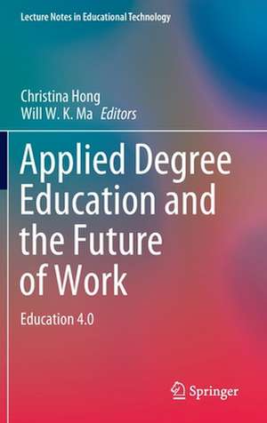 Applied Degree Education and the Future of Work: Education 4.0 de Christina Hong