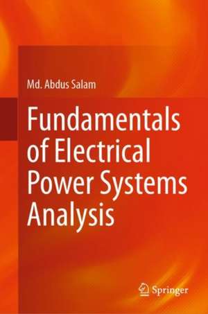 Fundamentals of Electrical Power Systems Analysis de Md. Abdus Salam