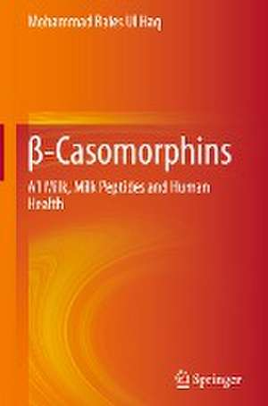 β-Casomorphins: A1 Milk, Milk Peptides and Human Health de Mohammad Raies Ul Haq