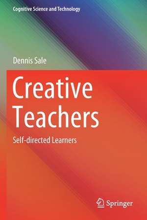 Creative Teachers: Self-directed Learners de Dennis Sale