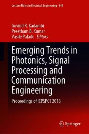 Emerging Trends in Photonics, Signal Processing and Communication Engineering: Proceedings of ICPSPCT 2018 de Govind R. Kadambi