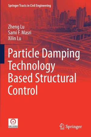 Particle Damping Technology Based Structural Control de Zheng Lu