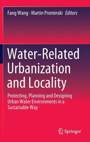 Water-Related Urbanization and Locality: Protecting, Planning and Designing Urban Water Environments in a Sustainable Way de Fang Wang