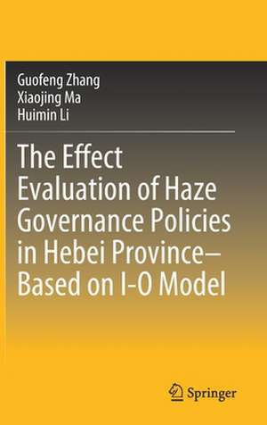 The Effect Evaluation of Haze Governance Policies in Hebei Province–Based on I-O Model de Guofeng Zhang