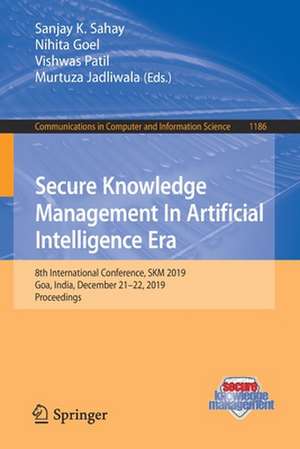 Secure Knowledge Management In Artificial Intelligence Era: 8th International Conference, SKM 2019, Goa, India, December 21–22, 2019, Proceedings de Sanjay K. Sahay