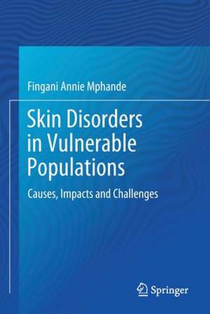 Skin Disorders in Vulnerable Populations: Causes, Impacts and Challenges de Fingani Annie Mphande