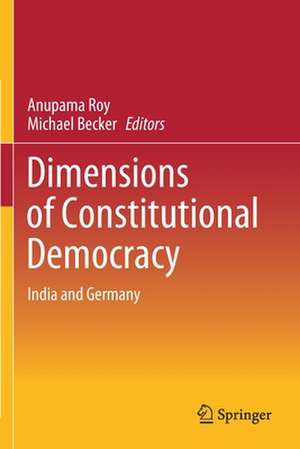 Dimensions of Constitutional Democracy: India and Germany de Anupama Roy