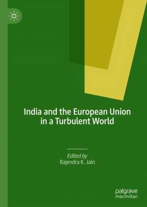 India and the European Union in a Turbulent World de Rajendra K. Jain