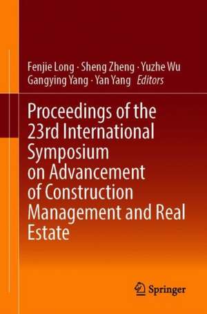 Proceedings of the 23rd International Symposium on Advancement of Construction Management and Real Estate de Fenjie Long