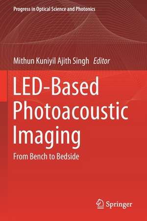 LED-Based Photoacoustic Imaging: From Bench to Bedside de Mithun Kuniyil Ajith Singh