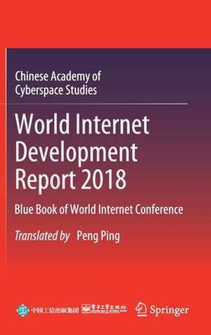 World Internet Development Report 2018: Blue Book of World Internet Conference de Chinese Academy of Cyberspace Studies